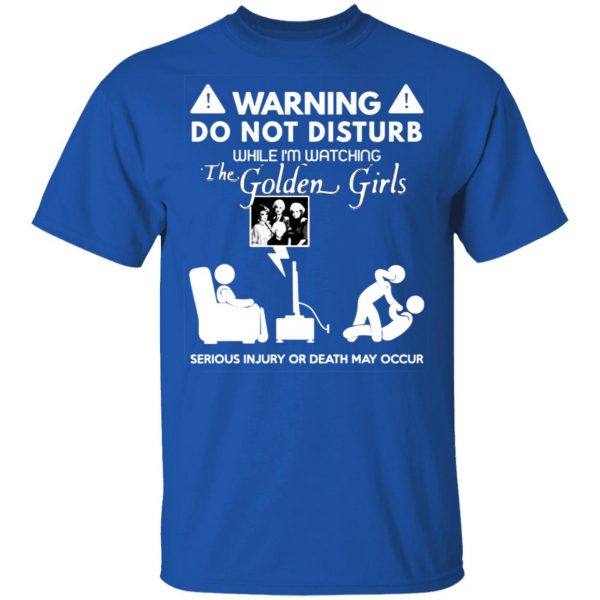 do not disturb while im watching the golden girls t shirts long sleeve hoodies 13