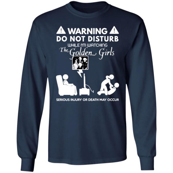 do not disturb while im watching the golden girls t shirts long sleeve hoodies 6