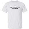 dogs remember faces cats places t shirts hoodies long sleeve