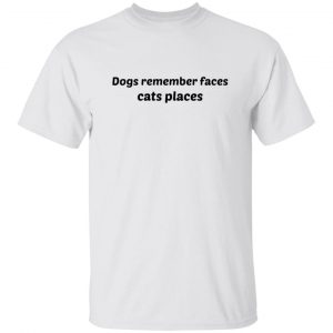 dogs remember faces cats places t shirts hoodies long sleeve