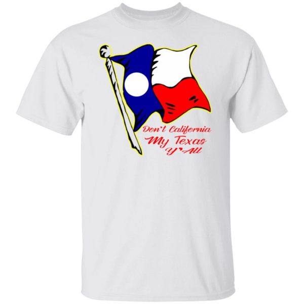 dont california my texas yall t shirts hoodies long sleeve 10