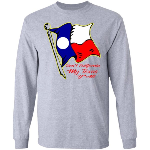 dont california my texas yall t shirts hoodies long sleeve 3