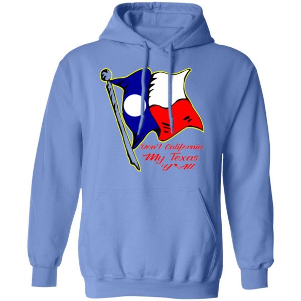 dont california my texas yall t shirts hoodies long sleeve