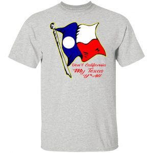 dont california my texas yall t shirts hoodies long sleeve 8