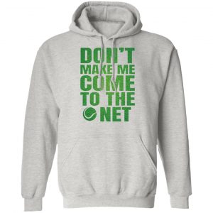 dont make me come to the net t shirts hoodies long sleeve 10