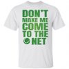 dont make me come to the net t shirts hoodies long sleeve