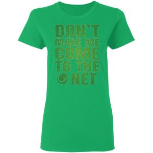 dont make me come to the net t shirts hoodies long sleeve 12