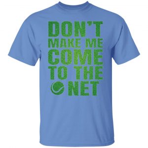 dont make me come to the net t shirts hoodies long sleeve 2