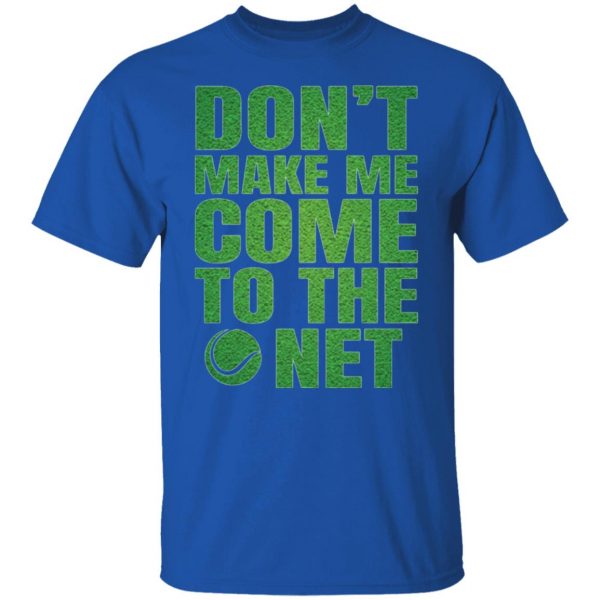 dont make me come to the net t shirts hoodies long sleeve 4