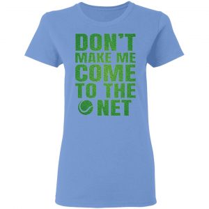 dont make me come to the net t shirts hoodies long sleeve 5