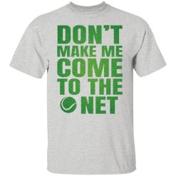 dont make me come to the net t shirts hoodies long sleeve 7
