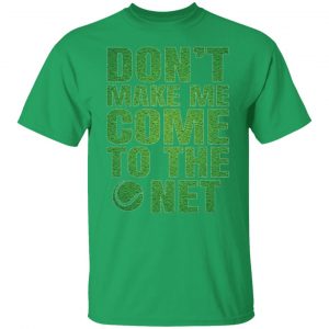 dont make me come to the net t shirts hoodies long sleeve 8