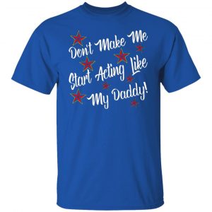 dont make me start acting like my daddy t shirts long sleeve hoodies 10