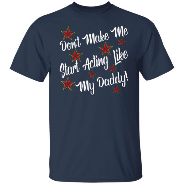dont make me start acting like my daddy t shirts long sleeve hoodies 11