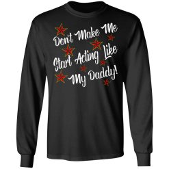 dont make me start acting like my daddy t shirts long sleeve hoodies 4