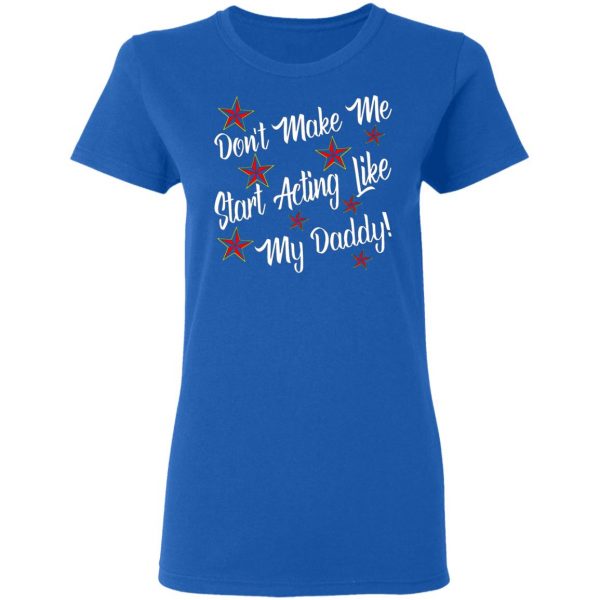 dont make me start acting like my daddy t shirts long sleeve hoodies 5
