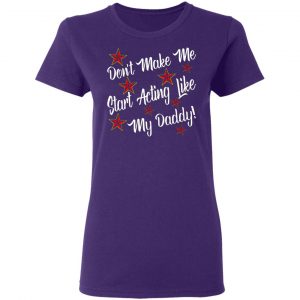 dont make me start acting like my daddy t shirts long sleeve hoodies 7