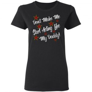 dont make me start acting like my daddy t shirts long sleeve hoodies 8