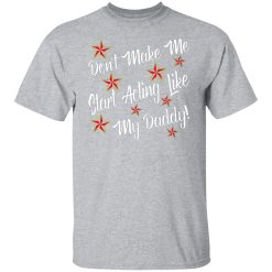 dont make me start acting like my daddy t shirts long sleeve hoodies 9