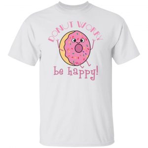 donut worry be happy t shirts hoodies long sleeve
