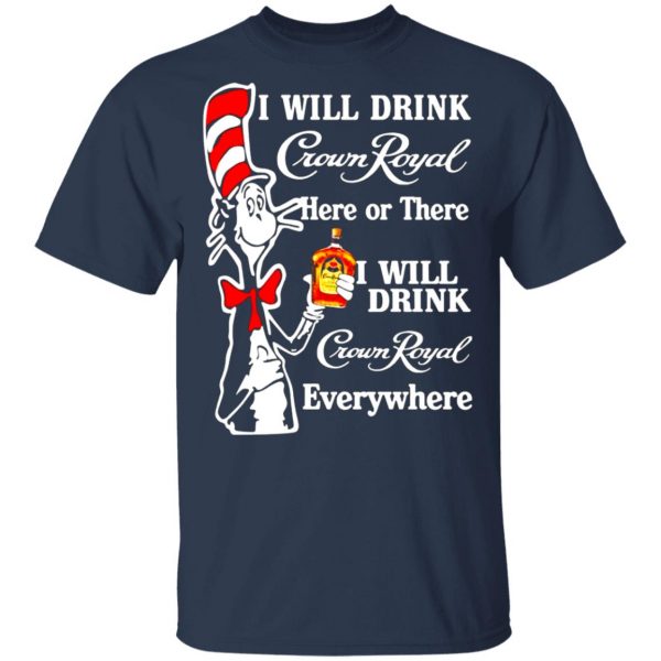 dr seuss i will drink crown royal here or there i will drink crown royal everywhere t shirts long sleeve hoodies 10