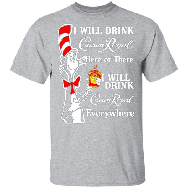 dr seuss i will drink crown royal here or there i will drink crown royal everywhere t shirts long sleeve hoodies 13