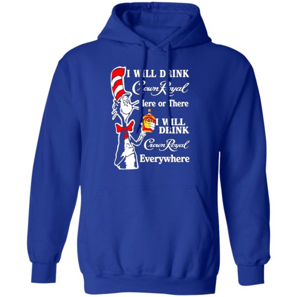 dr seuss i will drink crown royal here or there i will drink crown royal everywhere t shirts long sleeve hoodies 2