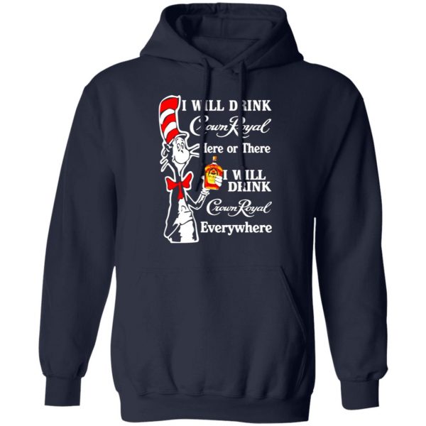 dr seuss i will drink crown royal here or there i will drink crown royal everywhere t shirts long sleeve hoodies