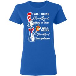 dr seuss i will drink crown royal here or there i will drink crown royal everywhere t shirts long sleeve hoodies 8