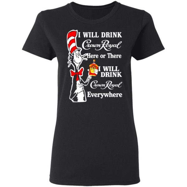 dr seuss i will drink crown royal here or there i will drink crown royal everywhere t shirts long sleeve hoodies 9