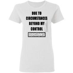 due to circumstances beyond my control i boofed a perc 30 t shirts hoodies long sleeve 6