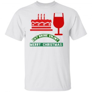 Eat Drink Enjoy Merry Christmas T Shirts, Hoodies, Long Sleeve