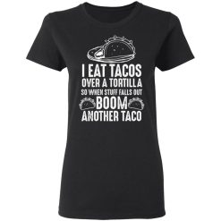 eat tacos over a tortilla boom another taco t shirts long sleeve hoodies 4