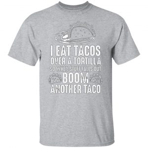 eat tacos over a tortilla boom another taco t shirts long sleeve hoodies 5