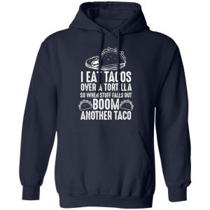 eat tacos over a tortilla boom another taco t shirts long sleeve hoodies 8