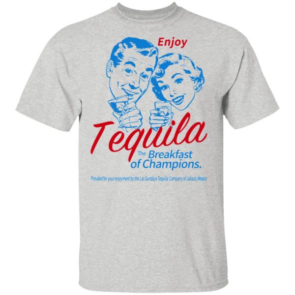 enjoy tequila the breakfast of champions t shirts hoodies long sleeve 6