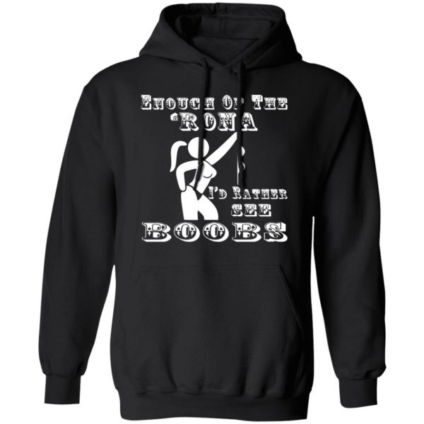 enough of the rona id rather see boobs t shirts long sleeve hoodies 11