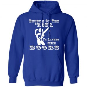 enough of the rona id rather see boobs t shirts long sleeve hoodies