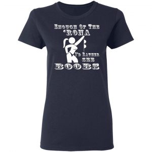 enough of the rona id rather see boobs t shirts long sleeve hoodies 4