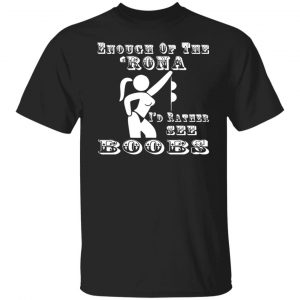 enough of the rona id rather see boobs t shirts long sleeve hoodies 7