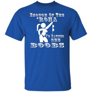 enough of the rona id rather see boobs t shirts long sleeve hoodies 9