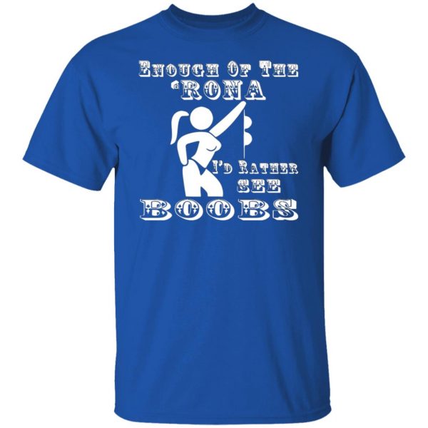 enough of the rona id rather see boobs t shirts long sleeve hoodies 9