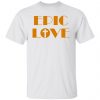 epic love t shirts hoodies long sleeve 6