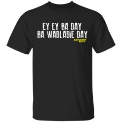 ey ey ba day ba wadladie day block rockin beats t shirts long sleeve hoodies 11