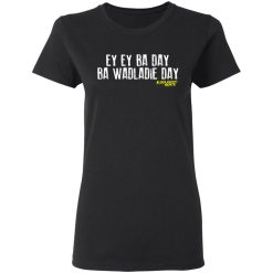 ey ey ba day ba wadladie day block rockin beats t shirts long sleeve hoodies 9