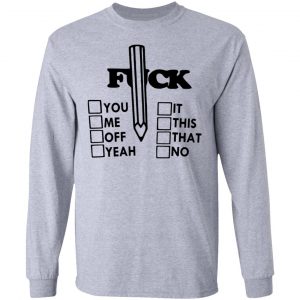 f ck you me it off this that yeah no t shirts hoodies long sleeve 3