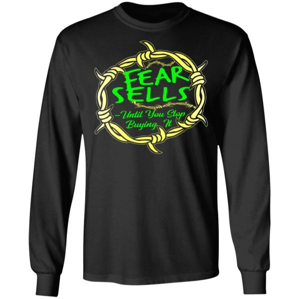 fear sells until you stop buying it t shirts long sleeve hoodies 10