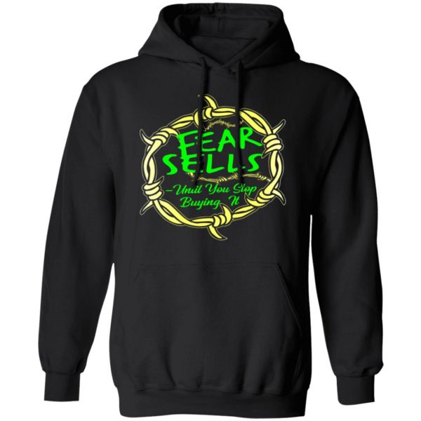 fear sells until you stop buying it t shirts long sleeve hoodies 9