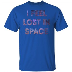 feel lost in space t shirts hoodies long sleeve 10