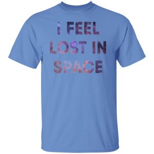 feel lost in space t shirts hoodies long sleeve